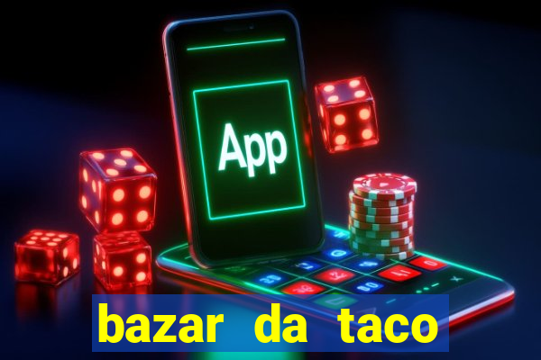 bazar da taco agendamento online